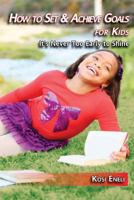 How to Set & Achieve Goals for Kids: It's Never Too Early to Shine 1495354032 Book Cover