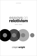 Essays on Relativism: Two-thousand-and-one to two-thousand-and-twenty-one 0192845993 Book Cover