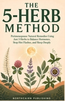 THE 5-HERB METHOD: Perimenopause Natural Remedies Using Just 5 Herbs to Balance Hormones, Stop Hot Flashes, and Sleep Deeply (The One Method Series) B0H82R2MSR Book Cover