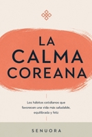 LA CALMA COREANA: Los hábitos cotidianos que favorecen una vida más saludable, equilibrada y feliz (Spanish Edition) B0H8K6Q334 Book Cover