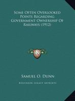 Some Often Overlooked Points Regarding Government Ownership Of Railways 0548829136 Book Cover