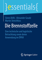 Die Brennstoffzelle: Eine technische und logistische Betrachtung sowie deren Anwendung im ÖPNV (essentials) (German Edition) 3658301872 Book Cover