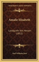 Amalie Elisabeth: Landgrafin Von Hessen (1812) 1179228804 Book Cover