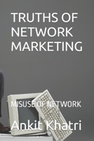TRUTHS OF NETWORK MARKETING: MISUSE OF NETWORK MARKETING B0BLR5DS3V Book Cover