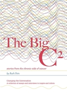 The Big C²: stories from the chronic side of cancer 1965340504 Book Cover