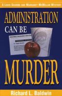 Administration Can Be Murder (Louis Searing and Margaret McMillan Mysteries) 0966068548 Book Cover