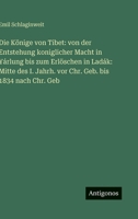 Die Könige von Tibet: von der Entstehung koniglicher Macht in Yárlung bis zum Erlöschen in Ladák: Mitte des I. Jahrh. vor Chr. Geb. bis 1834 nach Chr. Geb 3386161588 Book Cover