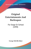 Original Entertainments And Burlesques: For Stage Or School 1165670526 Book Cover