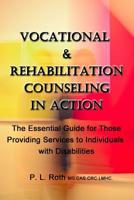 VOCATIONAL & REHABILITATION COUNSELING in ACTION: The Essential Guide for Those Providing Services to Individuals with Disabilities 1720551561 Book Cover