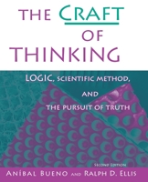 The Craft of Thinking: Logic, Scientific Method and the Pursuit of Truth 075751247X Book Cover
