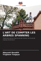 L'ART DE COMPTER LES ARBRES SPANNING: Théorème de la matrice et de l'arbre, formule de Cayley et de Scoin 6204150200 Book Cover