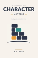 CHARACTER MATTERS: Building a Life that Reflects Christ (Things Matter) B0G2SK4VL7 Book Cover