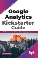 Google Analytics Kickstarter Guide: Get Tips to Boost Your Traffic and Sales Using Google Analytics (English Edition) 9389845629 Book Cover