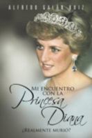 Mi Encuentro Con La Princesa Diana: Realmente Muri 1463338279 Book Cover