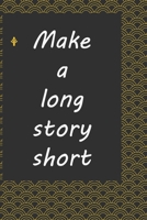 Make a long story short : journal notebook : Life Inspirational Quotes Writing Journal / Notebook for Men & Women. Another Perfect Gift for Him & Her as ... journal ,notebook , Life Quotes . 167625269X Book Cover
