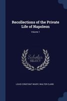 Recollections of the Private Life of Napoleon — Volume 01 1512117358 Book Cover