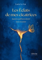 Les Éclats de mes cicatrices: Quand la souffrance devient force et lumière B0GNZFQ55K Book Cover