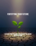 Fortifying Your Future: Lessons From The Great Recession For Savers And Investors B0FQQ7ZC57 Book Cover