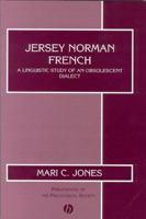 Jersey Norman French: A Linguistic Study of an Obsolescent Dialect (Publications of the Philological Society) 0631231692 Book Cover