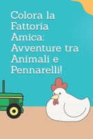 Colora la Fattoria Amica: Avventure tra Animali e Pennarelli! B0CM247NK6 Book Cover