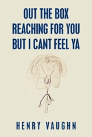 Out the Box Reaching for You but I Cant Feel Ya 1796040754 Book Cover