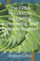 The FP&A Handbook: Budgeting, Forecasting, and Decision Support B0FJF48MJS Book Cover