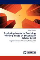 Exploring Issues in Teaching Writing in ESL at Secondary School Level: Cognitive Process of Teaching Writing in L2 3659308277 Book Cover