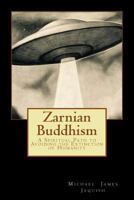 Zarnian Buddhism: A Spiritual Path to Avoiding the Extinction of Humanity 1539983471 Book Cover