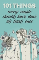 101 things every couple should have done at least once: The special gift for couples 396322116X Book Cover