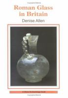 Roman Glass in Britain (Shire Archaeology) 0747803730 Book Cover