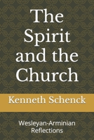 The Spirit and the Church: Wesleyan-Arminian Reflections B0BQY93KLW Book Cover