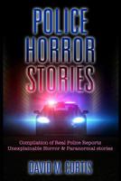 Police Horror Stories: Compilation of real Police Reports. unexplainable - Horror & Paranormal stories 1541152271 Book Cover