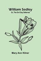 William Sedley: or, the evil day deferred 9374590131 Book Cover