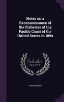 Notes on a Reconnoissance of the Fisheries of the Pacific Coast of the United States in 1894 1175629278 Book Cover