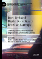 Deep Tech and Digital Disruption in Brazilian Startups: Turning Science, Innovation and Digitalization Into Scalable Growth (Palgrave Studies in Democracy, Innovation, and Entrepreneurs) 3032163609 Book Cover