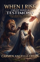 When I Rise, I MUST HAVE A TESTIMONY: Empath Awakening - Survivor of Narcissistic Warlock Abuse B0HBR1M4YP Book Cover