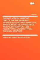 Cornet Joseph Parsons One of the Founders of Springfield and Northampton, Massachusetts; Springfield, 1636; Northampton, 1655. an Historical Sketch From Original Sources Volume 1 1407711946 Book Cover