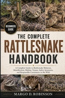 THE COMPLETE RATTLESNAKE HANDBOOK: A Complete Guide to Rattlesnake Behavior, Identification, Habitat, Venom, Safety Awareness, and Responsible Coexistence in the Wild B0GYSF3G8H Book Cover