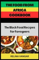 The Food from Africa Cookbook: The Blасk Fооd Rесіреѕ fоr Fоrеіgn B0C1197BTR Book Cover