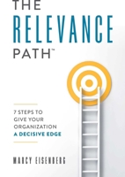 The Relevance Path(tm)️ : 7 Steps to Give Your Organization a Decisive Edge 159932735X Book Cover