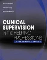 Clinical Supervision in the Helping Professions: A Practical Guide 0534563139 Book Cover
