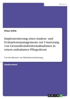 Implementierung Eines Analyse- Und Evaluationsmanagements Zur Umsetzung Von Gesundheitsfordermassnahmen in Einem Ambulanten Pflegedienst 3640872169 Book Cover
