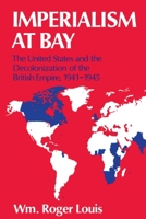 Imperialism at Bay: The United States and the Decolonization of the British Empire, 1941-1945 0198211252 Book Cover