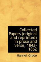 Collected Papers (original and Reprinted) in Prose and Verse, 1842-1862 1241096627 Book Cover