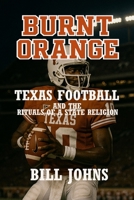 Burnt Orange: Texas Football and the Rituals of a State Religion (Saturdays of Legend) B0FP2VHLHF Book Cover