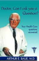 Doctor, Can I Ask You a Question? : Your Health Care Questions Answered 1413497276 Book Cover