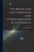 The Moon and the Condition and Configurations of Its Surface 1016218249 Book Cover