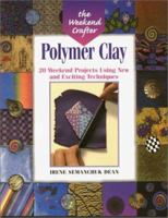 The Weekend Crafter: Polymer Clay: 20 Weekend Projects Using New & Exciting Techniques 1579901689 Book Cover