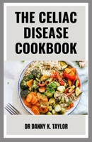 THE CELIAC DISEASES COOKBOOK: Recipes Guide On Delicious Gluten Free Diet B09TGT5BTR Book Cover
