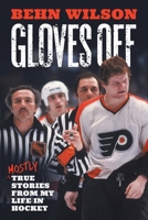 Gloves Off: Mostly True Stories from My Life in Hockey 1544551266 Book Cover